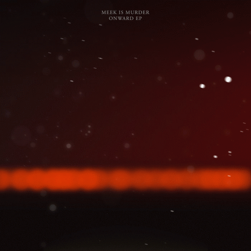 Meek Is Murder : Onward EP